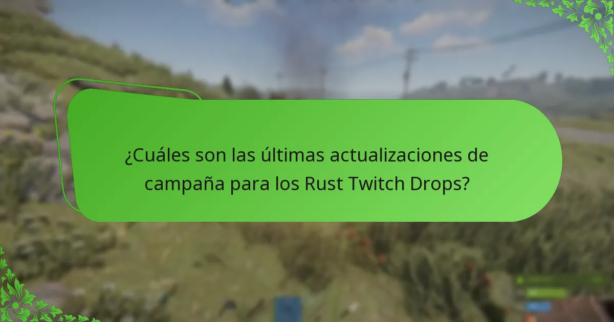 ¿Cuáles son las últimas actualizaciones de campaña para los Rust Twitch Drops?