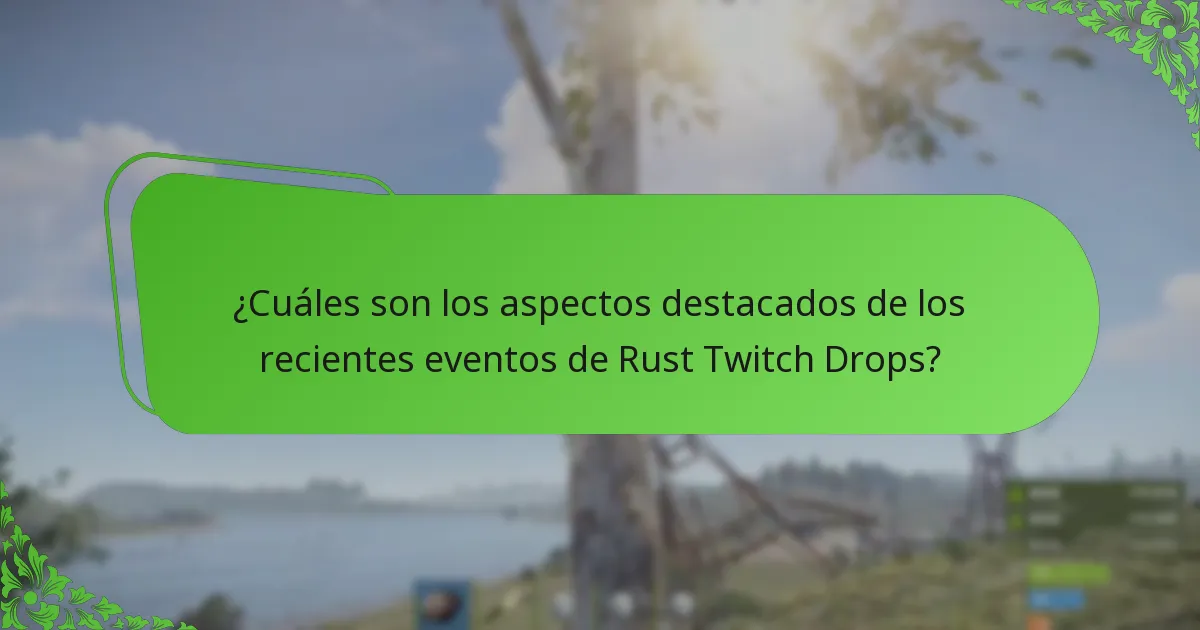 ¿Cuáles son los aspectos destacados de los recientes eventos de Rust Twitch Drops?