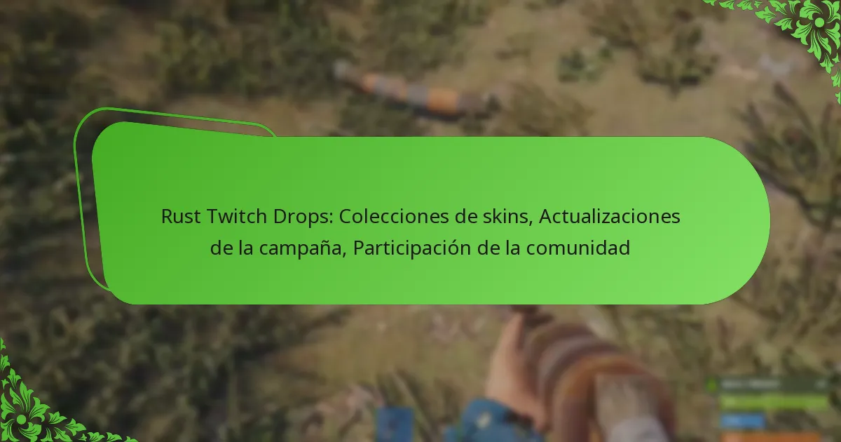 Rust Twitch Drops: Colecciones de skins, Actualizaciones de la campaña, Participación de la comunidad
