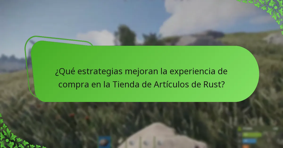 ¿Qué estrategias mejoran la experiencia de compra en la Tienda de Artículos de Rust?